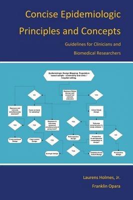 Concise Epidemiologic Principles and Concepts: Guidelines for Clinicians and Biomedical Researchers - Laurens Holmes Jr.,Franklin Opara - cover
