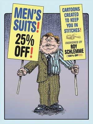 Men's Suits! 25% off!: Cartoons Created To Keep You In Stitches - Roy Schlemme - cover