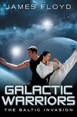 Galactic Warriors: The Baltic Invasion - James Floyd - cover