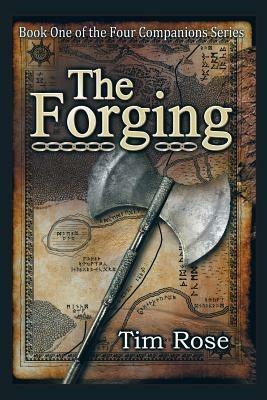The Forging: Book One of the Four Companions Series - Tim Rose - cover