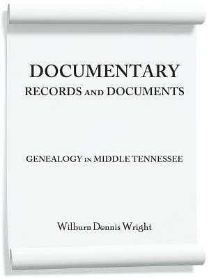 Documentary Records and Documents: Genealogy in Middle Tennessee - Wilburn Dennis Wright - cover