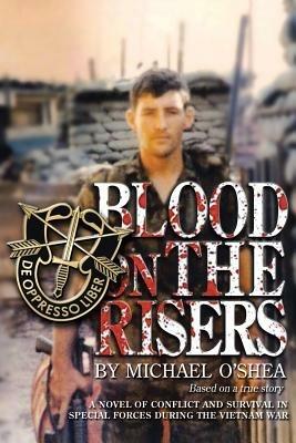 Blood on the Risers: A novel of conflict and survival in special forces during the Vietnam War - Michael O'Shea - cover