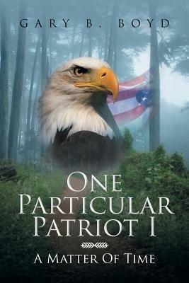 One Particular Patriot I: A Matter of Time - Gary B Boyd - cover