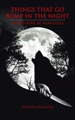 Things That Go Bump In The Night: Here There Be Monsters