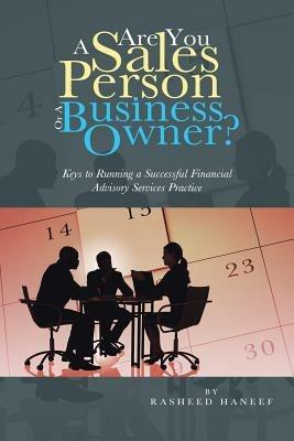 Are You A Sales Person Or A Business Owner?: Keys to Running a Successful Financial Advisory Services Practice - Rasheed Haneef - cover