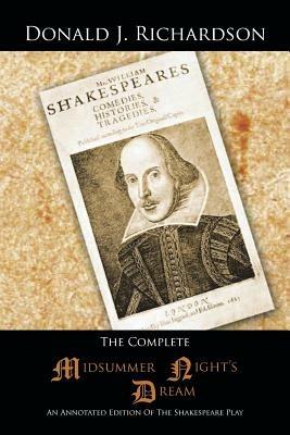 The Complete Midsummer Night's Dream: An Annotated Edition Of The Shakespeare Play - Donald J. Richardson - cover