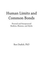 Human Limits and Common Bonds: Personal and Interpersonal Realities, Illusions, and Myths