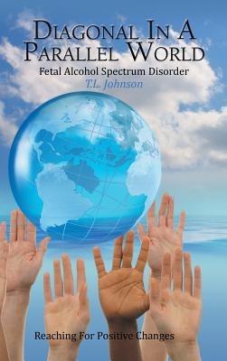 Diagonal in a Parallel World: Fetal Alcohol Spectrum Disorder - T L Johnson - cover