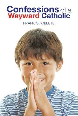 Confessions of a Wayward Catholic - Frank Scoblete - cover