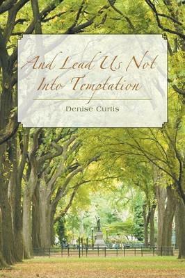 And Lead Us Not Into Temptation - Denise Curtis - cover