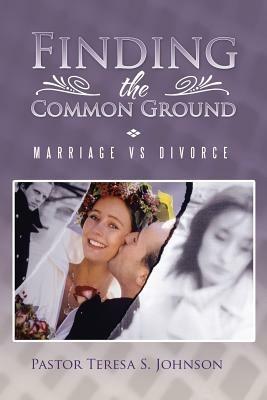 Finding the Common Ground: Marriage vs Divorce - Pastor Teresa S. Johnson - cover