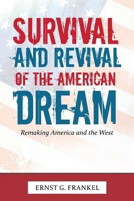 Survival and Revival of the American Dream: Remaking America and the West - Ernst G. Frankel - cover