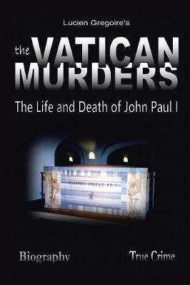 The Vatican Murders: The Life and Death of John Paul I - Lucien Gregoire - cover