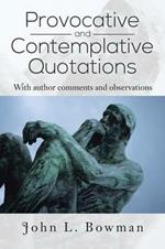 Provocative and Contemplative Quotations: With author comments and observations