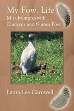 My Fowl Life: Misadventures with Chickens and Guinea Fowl