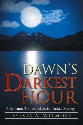 Dawn's Darkest Hour: A Romantic Thriller and Action Packed Mystery - Sylvia A. Witmore - cover