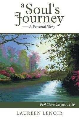 A Soul's Journey: A Personal Story: Book Three: Chapters 16-19 - Laureen LeNoir - cover