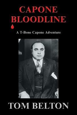 Capone Bloodline: A T-Bone Capone Adventure - Tom Belton - cover