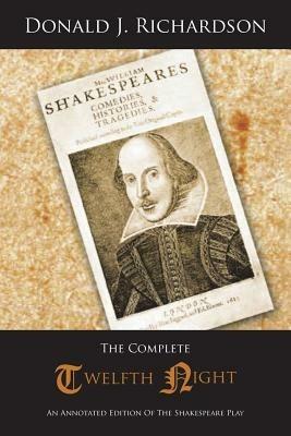 The Complete Twelfth Night: An Annotated Edition Of The Shakespeare Play - Donald J. Richardson - cover