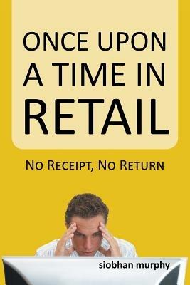Once Upon a Time in Retail: No Receipt, No Return - Siobhan Murphy - cover