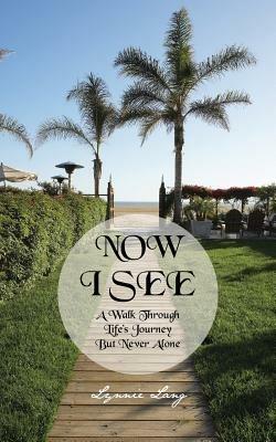 Now I See: A Walk Through Life's Journey But Never Alone - Lynnie Lang - cover