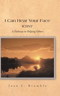 I Can Hear Your Face: ICHYF A Pathway to Helping Others - Joan L. Brumble - cover