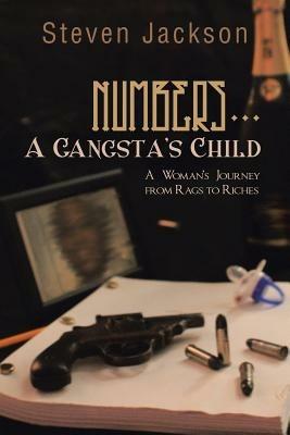 Numbers... A Gangsta's Child: A Woman's Journey from Rags to Riches - Steven Jackson - cover