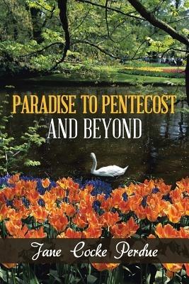 Paradise to Pentecost and Beyond - Jane Cocke Perdue - cover