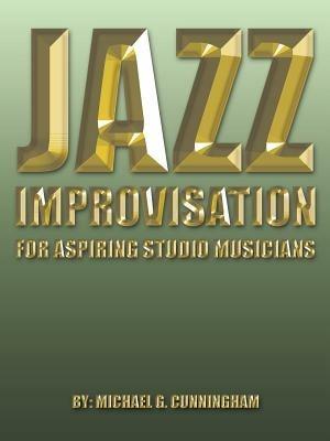 Jazz Improvisation: For Aspiring Studio Musicians - Michael G Cunningham - cover