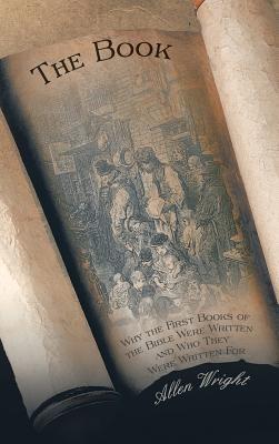 The Book: Why the First Books of the Bible Were Written and Who They Were Written For - Allen Wright - cover