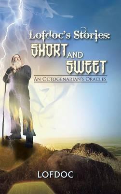 Lofdoc's Stories: Short and Sweet: An Octogenarian's Oracles - Lofdoc - cover