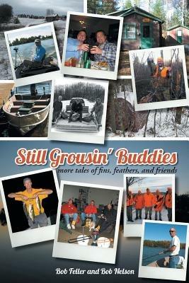 Still Grousin' Buddies: More Tales of Fins, Feathers, and Friends - Bob Feller,Bob Nelson - cover