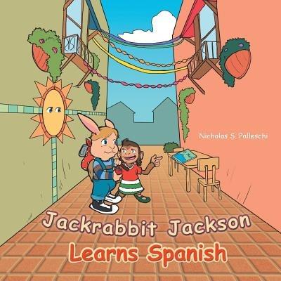 Jackrabbit Jackson Learns Spanish - Nicholas S Palleschi - cover