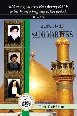 A Tribute to the Sadr Martyrs - Yasin T Al-Jibouri - cover