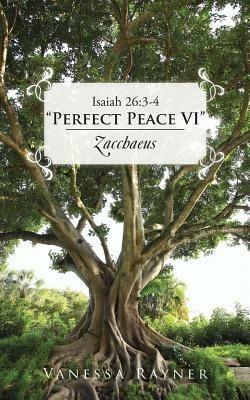 Isaiah 26: 3-4 Perfect Peace VI Zacchaeus - Vanessa Rayner - cover