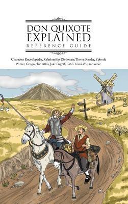 Don Quixote Explained Reference Guide: Character Encyclopedia, Relationship Dictionary, Theme Reader, Episode Primer, Geographic Atlas, Joke Digest, L - Emre Gurgen - cover