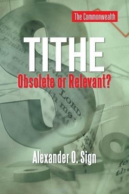 Tithe Obsolete or Relevant? - Alexander O Sign - cover