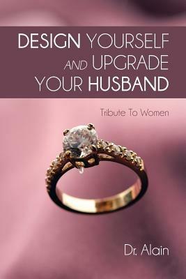 Design Yourself and Upgrade Your Husband: Tribute To Women - Alain - cover