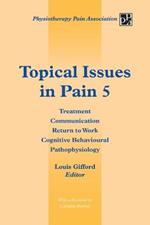 Topical Issues in Pain 5: Treatment Communication Return to Work Cognitive Behavioural Pathophysiology