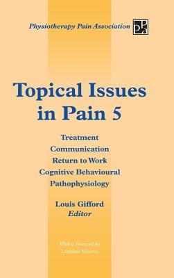 Topical Issues in Pain 5: Treatment Communication Return to Work Cognitive Behavioural Pathophysiology - Louis Gifford - cover