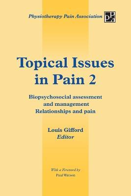Topical Issues in Pain 2: Biopsychosocial assessment and management Relationships and pain - Louis Gifford - cover