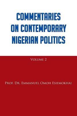 Commentaries on Contemporary Nigerian Politics - Prof. Dr. Emmanuel Omoh Esiemokhai - cover