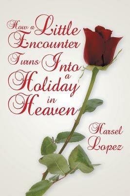 How A Little Encounter Turns Into A Holiday In Heaven - Harsel Lopez - cover