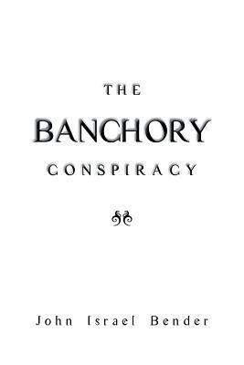 The Banchory Conspiracy - John Israel Bender - cover