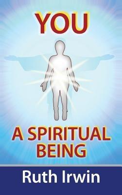 You A Spiritual Being - Ruth Irwin - cover