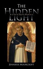 The Hidden Light: A Life of Saint Dominic