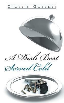 A Dish Best Served Cold - Charlie Gardner - cover