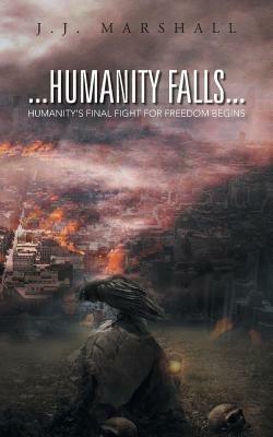 Humanity Falls: Humanity's Final Fight for Freedom Begins - J J Marshall - cover