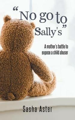No Go to Sally's: A Mother's Battle to Expose a Child Abuser - Sasha Aster - cover