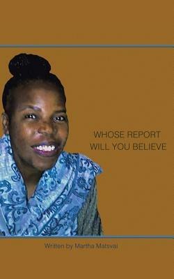 Whose Report Will You Believe? - Martha Matsvai - cover